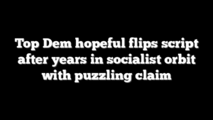 Top Dem hopeful flips script after years in socialist orbit with puzzling claim
